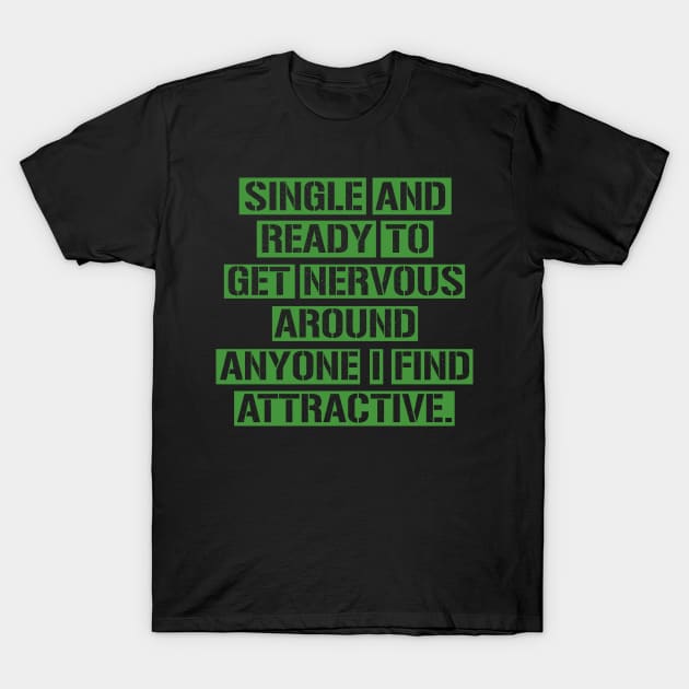 Single And Ready To Get Nervous Around Anyone Find Attractive T-Shirt by MishaHelpfulKit